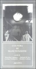 Cultura di manutenzione di Maurizio Cattaneo, Michele Di Sivo, Luciano Furlanetto edito da Alinea