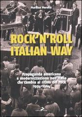 Rock'n'roll, italian way. Propaganda americana e modernizzazione nell'Italia che cambia al ritmo del rock. 1954-1964 di Marilisa Merolla edito da Coniglio Editore
