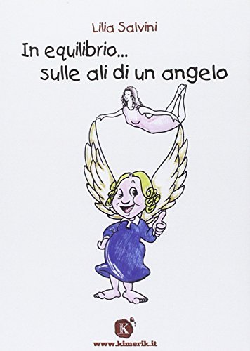 In equilibrio... sulle ali di un angelo di Lilia Savini edito da Kimerik