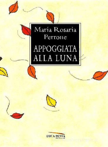 Appoggiata alla luna di Maria Rosaria Perrone edito da Pensa Editore