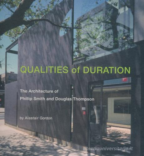 Qualities of duration. The architecture of Phillip Smith and Douglas Thompson. Ediz. illustrata di Alastair Gordon edito da Damiani