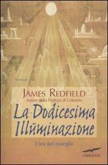 La dodicesima illuminazione. L'ora del risveglio di James Redfield edito da Corbaccio