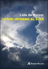 70 giri intorno al sole di Lida De Polzer edito da Helicon