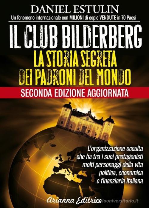 Il club Bilderberg. La storia segreta dei padroni del mondo di Daniel Estulin edito da Arianna Editrice