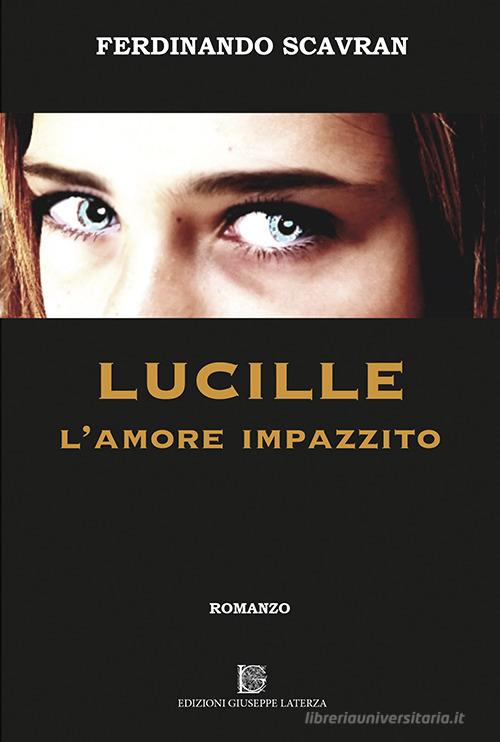 Lucille l'amore impazzito di Ferdinando Scavran edito da Edizioni Giuseppe Laterza