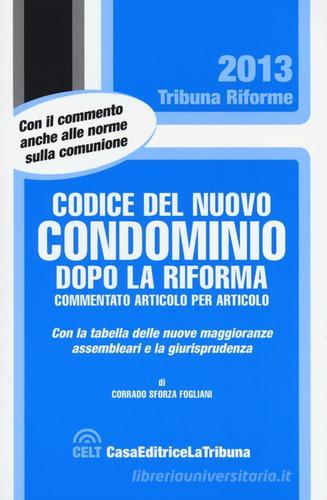 Codice del nuovo condominio dopo la riforma. Commentato articolo per articolo di Corrado Sforza Fogliani edito da La Tribuna