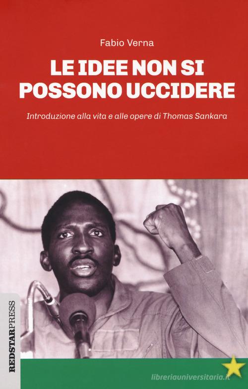 Le idee non si possono uccidere. Introduzione alla vita e alle opere di Thomas Sankara di Fabio Verna edito da Red Star Press