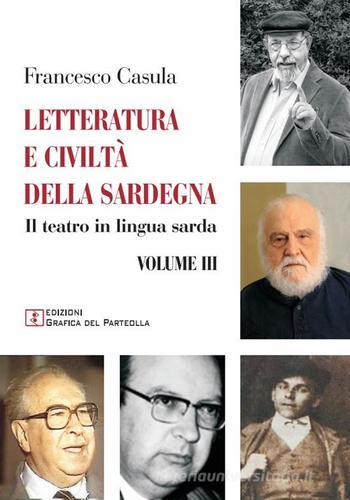 Letteratura e civiltà della Sardegna vol.3 di Francesco Cesare Casùla edito da Grafica del Parteolla