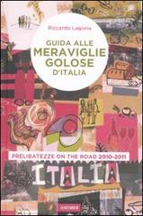 Guida alle meraviglie golose d'Italia. Prelibatezze on the road 2010-2011 di Riccardo Lagorio edito da Vallardi A.