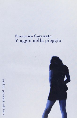 Viaggio nella pioggia di Francesca Corsicato edito da Tullio Pironti