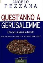 Quest'anno a Gerusalemme. Gli ebrei italiani in Israele di Angelo Pezzana edito da Corbaccio