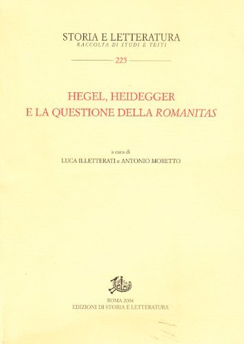 Hegel, Heidegger e la questione della Romanitas. edito da Edizioni di Storia e Letteratura