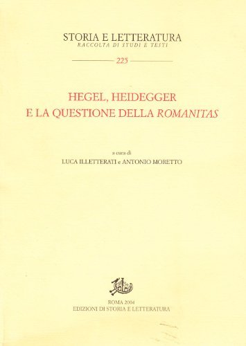 Hegel, Heidegger e la questione della Romanitas. edito da Storia e Letteratura