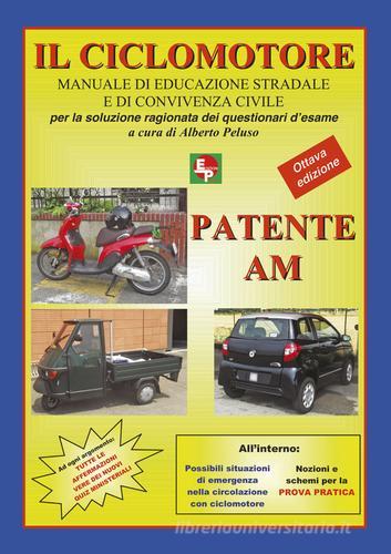 Patente AM. Il ciclomotore. Manuale di educazione stradale e di convivenza civile per la soluzione ragionata dei questionari d'esame edito da EDPP