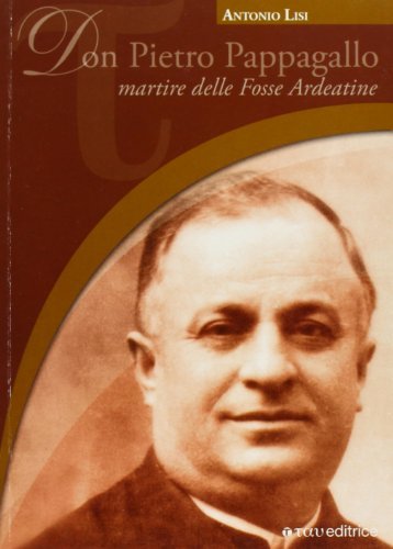 Don Pietro Pappagallo. Martire delle Fosse Ardeatine di Antonio Lisi edito da Tau