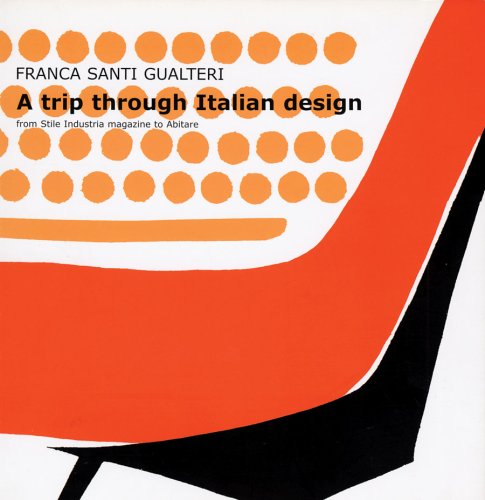Trip through italian design. From Stile industria magazine to Abitare (A) di Franca Santi Gualteri edito da Corraini