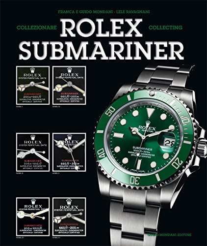 Collezionare rolex submariner. Ediz. italiana e inglese di Franca Mondani, Guido Mondani, Lele Ravagnani edito da Mondani