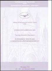 Nursing sensitive outcomes. È possibile misurare l'assistenza infermieristica? Atti convegno nazionale 2009 Consociazione nazionale delle associazioni infermiere-i edito da CNAI