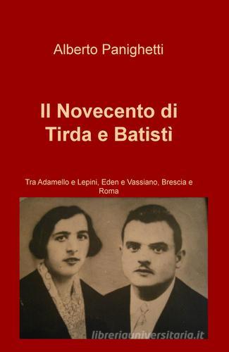 Il Novecento di Tirda e Batistì di Alberto Panighetti edito da ilmiolibro self publishing