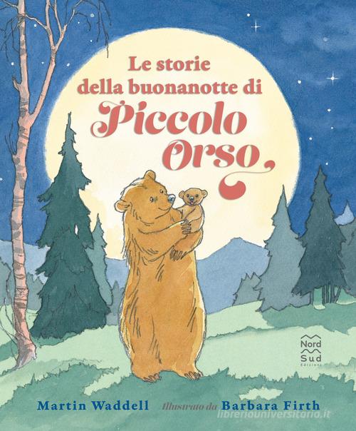 Le storie della buonanotte di piccolo orso. Ediz. a colori di Martin Waddell edito da Nord-Sud
