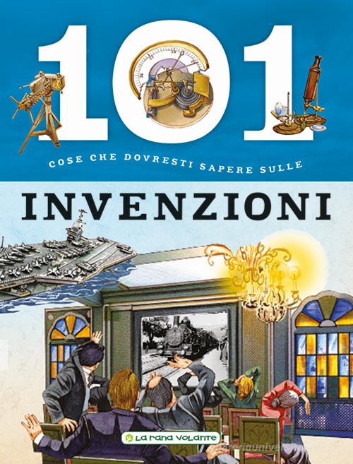 101 cose da sapere sulle invenzioni edito da La Rana Volante