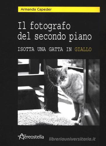 Il fotografo del secondo piano. Isotta una gatta in giallo. Con CD Audio di Armanda Capeder edito da Aereostella