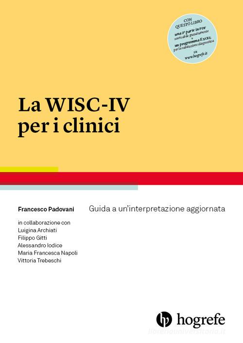 La WISC-IV per i clinici. Guida a un'interpretazione aggiornata di Francesco Padovani edito da Hogrefe