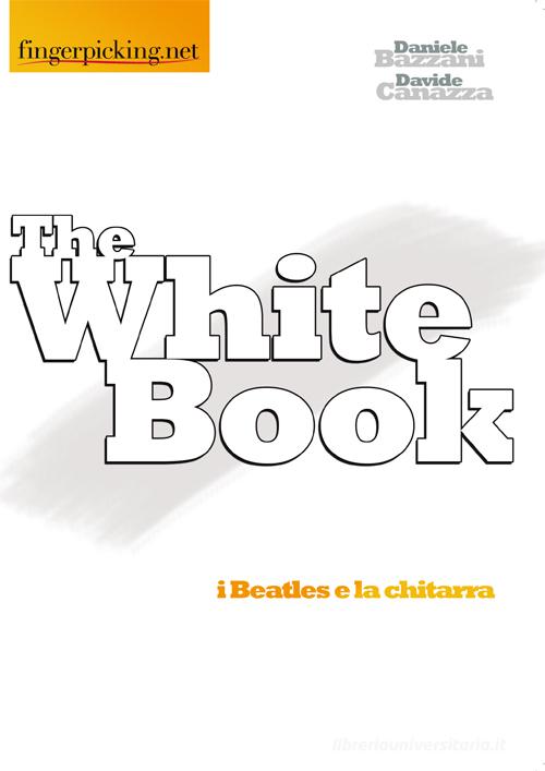 The white book. Ediz. italiana di Daniele Bazzani, Davide Canazza edito da Fingerpicking.net