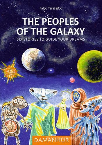 The peoples of the galaxy. Six stories to guide your dreams di Falco Tarassaco edito da Devodama