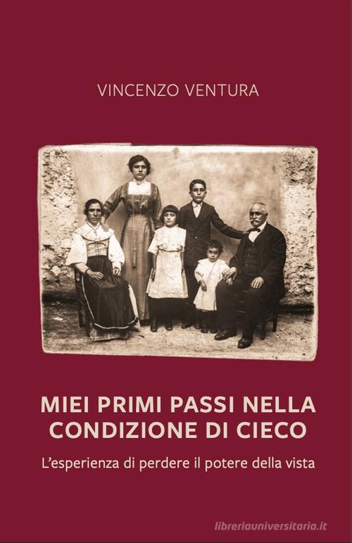 Miei primi passi nella condizione di cieco. L'esperienza di perdere il potere della vista di Vincenzo Ventura edito da Autopubblicato