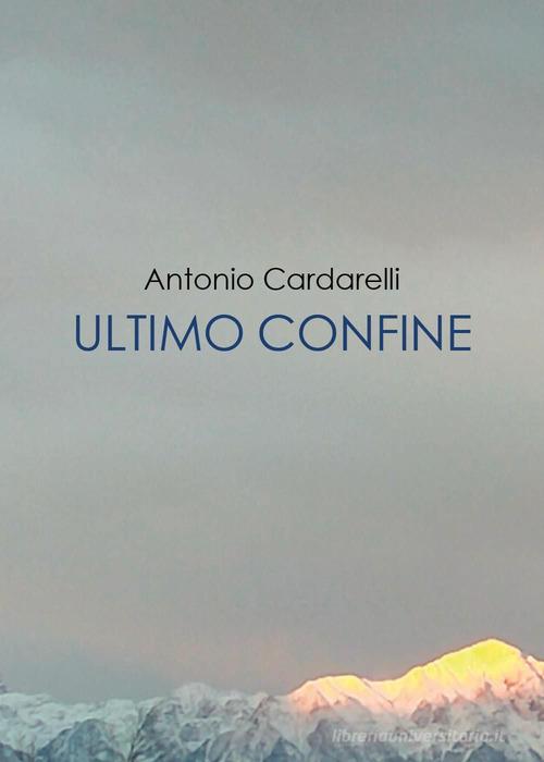 Ultimo confine di Antonio Cardarelli edito da Youcanprint