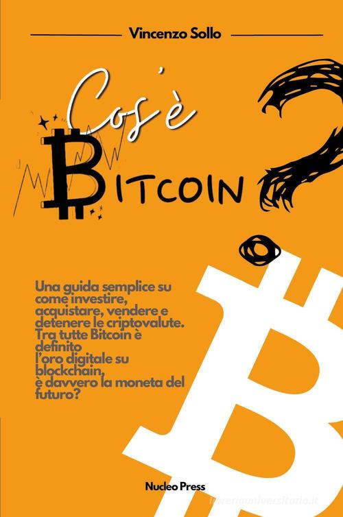 Cos'è bitcoin? Una guida semplice su come investire, acquistare