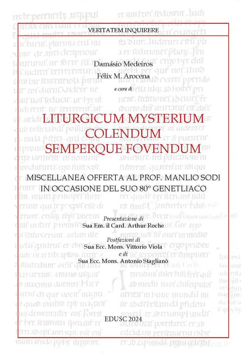 Liturgicum mysterium colendum semperque fovendum. Miscellanea offerta al prof. Manlio Sodi in occasione del suo 80° genetliaco edito da Edusc