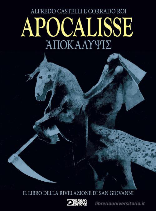 Apocalisse. Il libro della rivelazione di san Giovanni. Nuova ediz. di Alfredo Castelli edito da Sergio Bonelli Editore