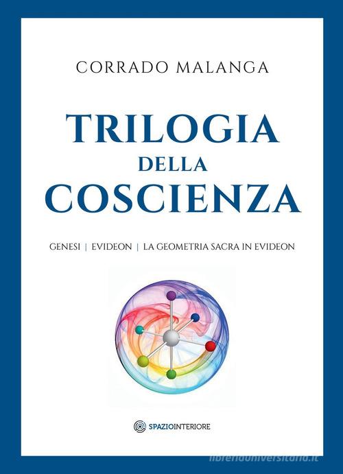 Trilogia della Coscienza. Genesi-Evideon-La geometria sacra in Evideon di Corrado Malanga edito da Spazio Interiore