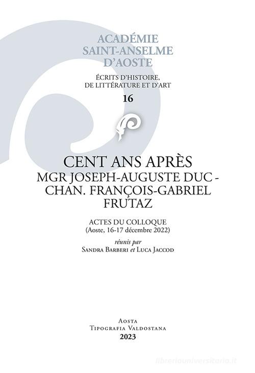 Cents ans après mgr Joseph-Auguste Duc-Chan-François-Gabriel Frutaz. Actes du colloque edito da Tipografia Valdostana