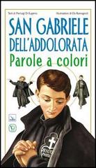 San Gabriele dell'Addolorata. Parole a colori di Pierluigi Di Eugenio edito da Editrice Elledici
