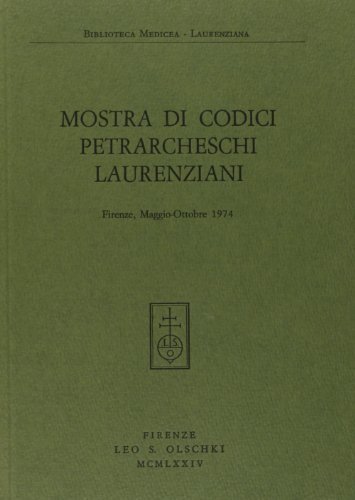 Mostra di codici petrarcheschi laurenziani (Firenze, maggio-ottobre 1974) edito da Olschki