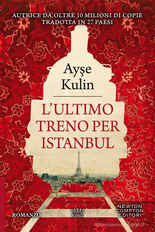 L' ultimo treno per Istanbul di Ayse Kulin edito da Newton Compton Editori