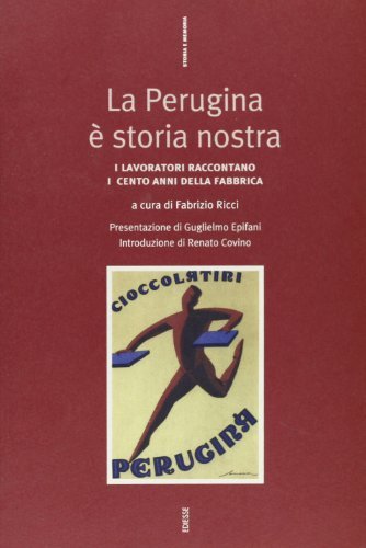 La Perugina è storia nostra. I lavoratori raccontano lotte, conquiste, sconfitte e successi nell'anno del centenario della fabbrica edito da Futura