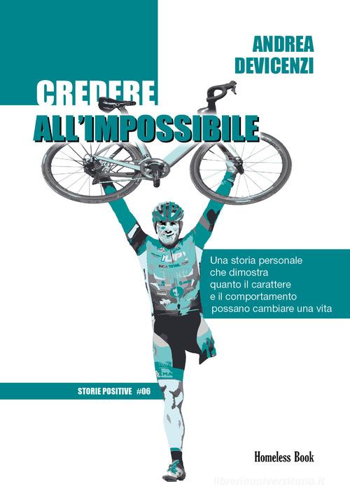 Credere all'impossibile di Andrea Devicenzi edito da Homeless Book