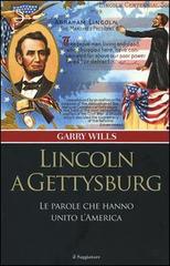 Lincoln a Gettysburg. Le parole che hanno unito l'America di Garry Wills edito da Il Saggiatore