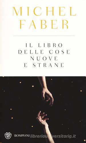 Il libro delle cose nuove e strane di Michel Faber edito da Bompiani