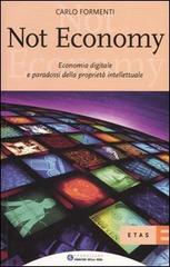 Not economy. Economia digitale e paradossi della proprietà intellettuale di Carlo Formenti edito da Etas