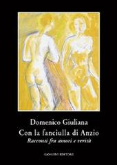 Libro Con la fanciulla di Anzio. Racconti fra amori e verità di Domenico Giuliana Le storie della storia di Gangemi Editore