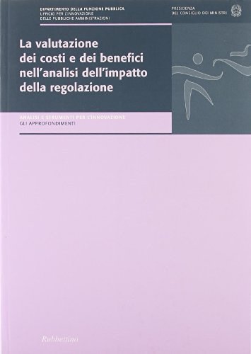 La valutazione dei costi e dei benefici nell'analisi dell'impatto della regolazione di Sandro Momigliano, Fabio Giovannetti Nuti edito da Rubbettino
