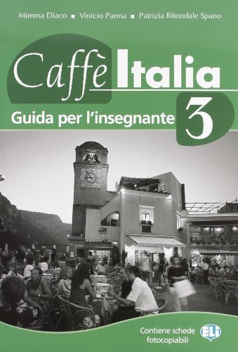 Caffè Italia. Guida per l'insegnante vol.3 di Nazzarena Cozzi, Adriana Tancorre, Francesco Federico edito da ELI