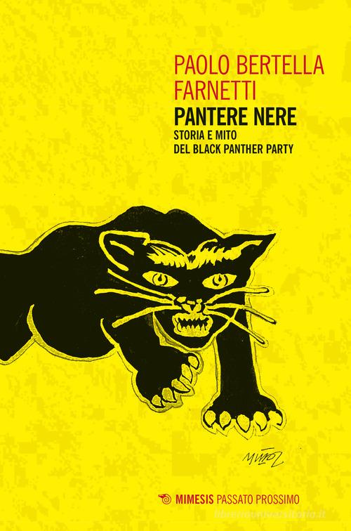 Pantere nere. Storia e mito del Black Panther Party di Paolo Bertella Farnetti edito da Mimesis
