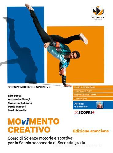 Movimento creativo. Corso di scienze motorie e sportive per la scuola secondaria di secondo grado. Ediz. arancione. Per le Scuole superiori. Con e-book. Con espansio di Edo Zocca, Antonella Sbragi, Massimo Gulisano edito da D'Anna