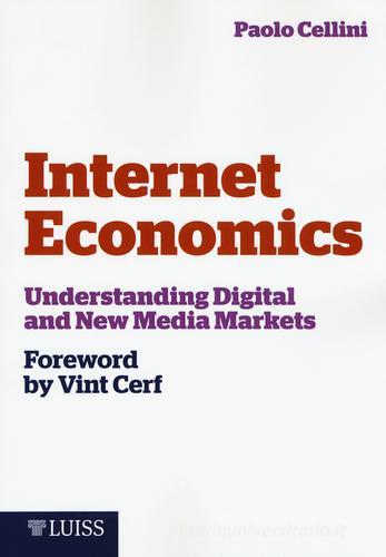 Internet economics. Understanding digital and new media markets di Paolo Cellini edito da Luiss University Press